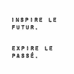 Inspire le futur. expire le passé.