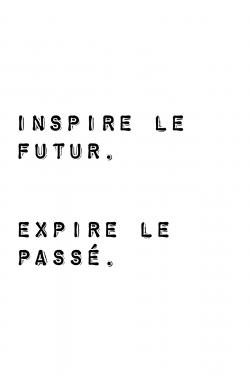 Inspire le futur. expire le passé.